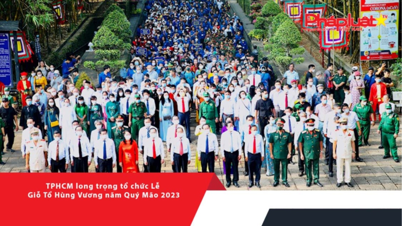 TPHCM long trọng tổ chức Lễ Giỗ Tổ Hùng Vương năm Quý Mão 2023