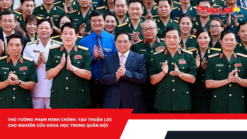 Thủ tướng Phạm Minh Chính: Tạo thuận lợi cho nghiên cứu khoa học trong quân đội