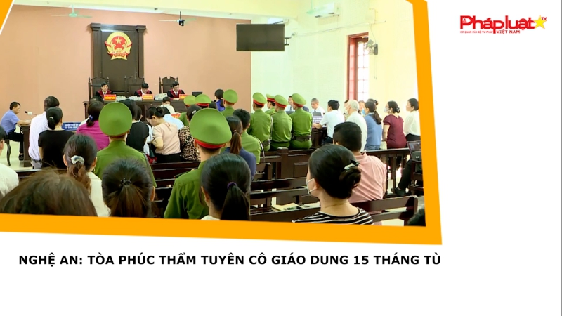 Nghệ An: Tòa phúc thẩm tuyên cô giáo Dung 15 tháng tù