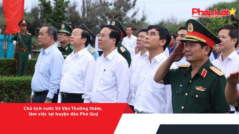 Chủ tịch nước Võ Văn Thưởng thăm, làm việc tại huyện đảo Phú Quý