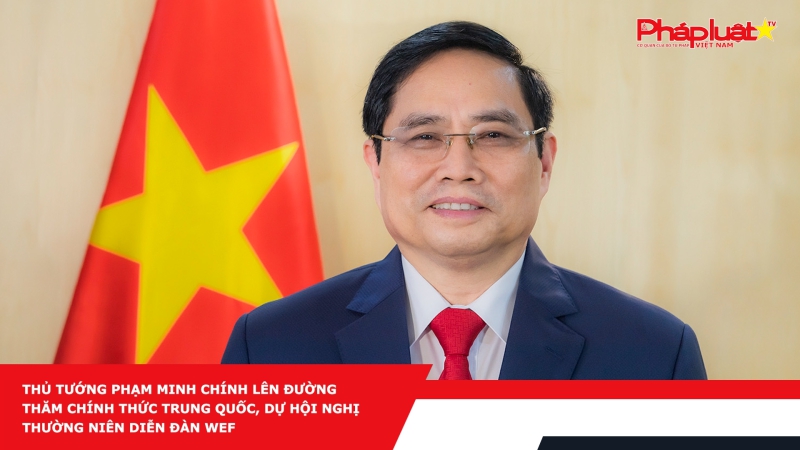 Thủ tướng Phạm Minh Chính lên đường thăm chính thức Trung Quốc, dự Hội nghị thường niên Diễn đàn WEF