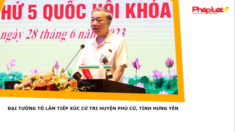 Đại tướng Tô Lâm tiếp xúc cử tri huyện Phù Cừ, tỉnh Hưng Yên