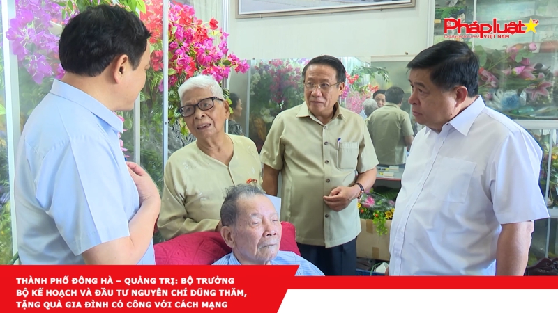 Thành phố Đông Hà – Quảng Trị: Bộ trưởng Bộ Kế hoạch và Đầu tư Nguyễn Chí Dũng thăm, tặng quà gia đình có công với cách mạng
