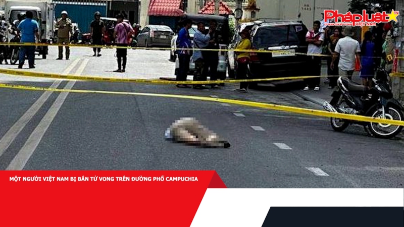 Một người Việt Nam bị bắn tử vong trên đường phố Campuchia