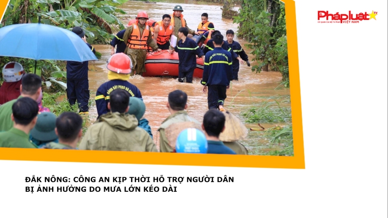 Đắk Nông: Công an kịp thời hỗ trợ người dân bị ảnh hưởng do mưa lớn kéo dài
