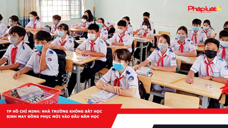 TP Hồ Chí Minh: Nhà trường không bắt học sinh may đồng phục mới vào đầu năm học