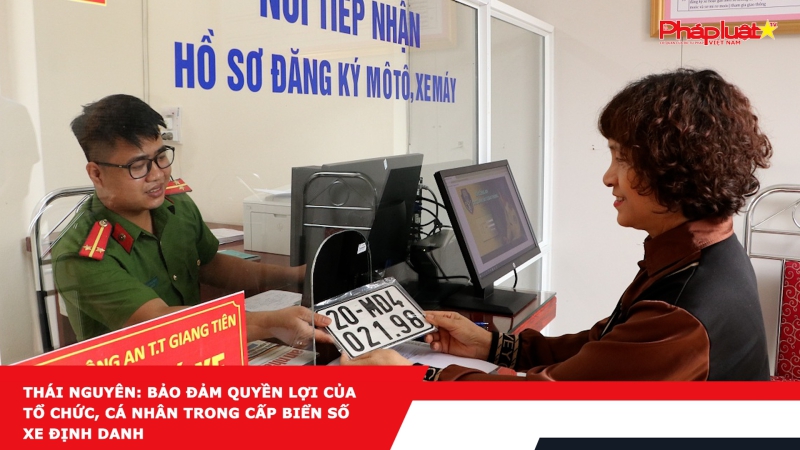 Thái Nguyên: Bảo đảm quyền lợi của tổ chức, cá nhân trong cấp biển số xe định danh