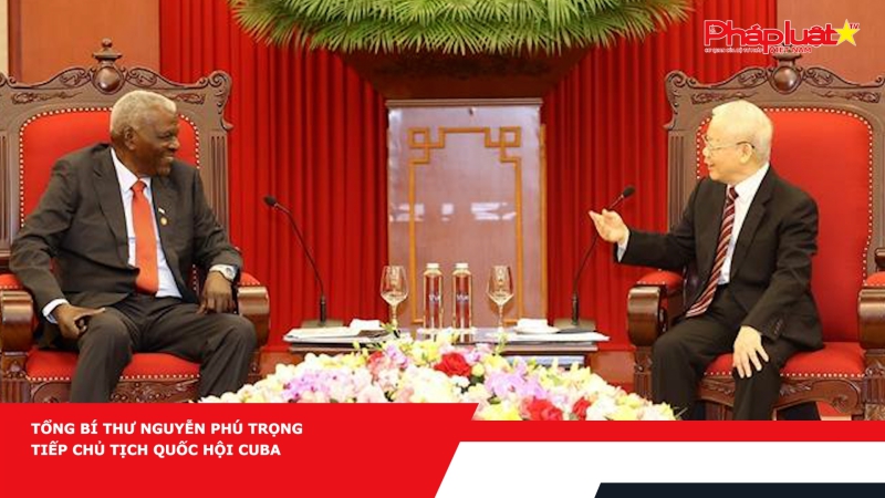 Tổng Bí thư Nguyễn Phú Trọng tiếp Chủ tịch Quốc hội Cuba
