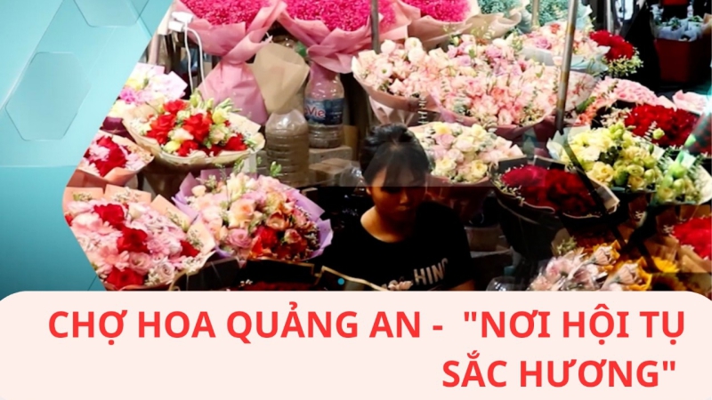 Chợ Hoa Quảng An - Nơi hội tụ sắc hương
