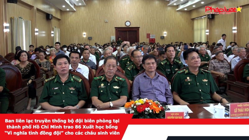 Ban liên lạc truyền thống bộ đội biên phòng tại thành phố Hồ Chí Minh trao 86 Xuất học bổng “Vì nghĩa tình đồng đội” cho các cháu sinh viên
