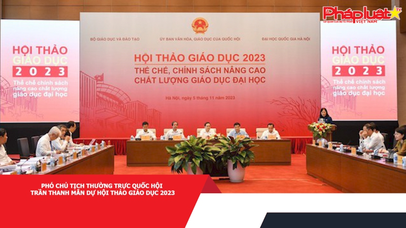 Phó Chủ tịch Thường trực Quốc hội Trần Thanh Mẫn dự Hội thảo Giáo dục 2023