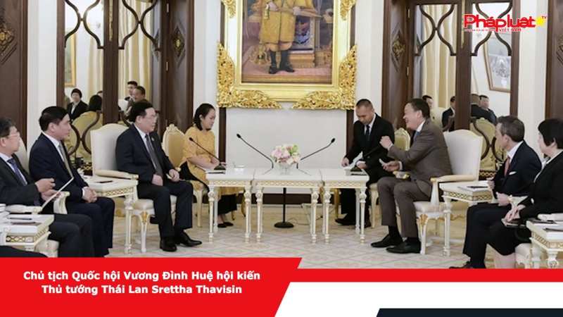 Chủ tịch Quốc hội Vương Đình Huệ hội kiến Thủ tướng Thái Lan Srettha Thavisin