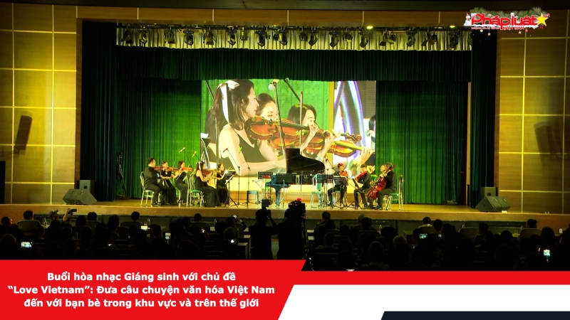 Buổi hòa nhạc Giáng sinh với chủ đề “Love Vietnam”: Đưa câu chuyện văn hóa Việt Nam đến với bạn bè trong khu vực và trên thế giới