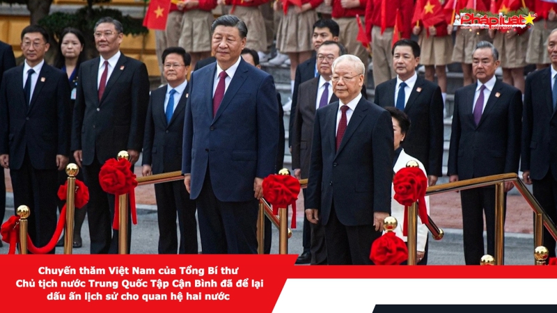 Chuyến thăm Việt Nam của Tổng Bí thư, Chủ tịch nước Trung Quốc Tập Cận Bình đã để lại dấu ấn lịch sử cho quan hệ hai nước
