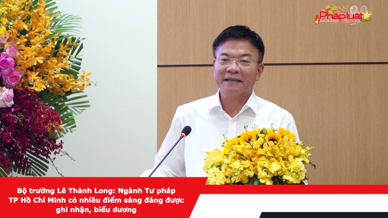 Bộ trưởng Lê Thành Long: Ngành Tư pháp TP Hồ Chí Minh có nhiều điểm sáng đáng được ghi nhận, biểu dương