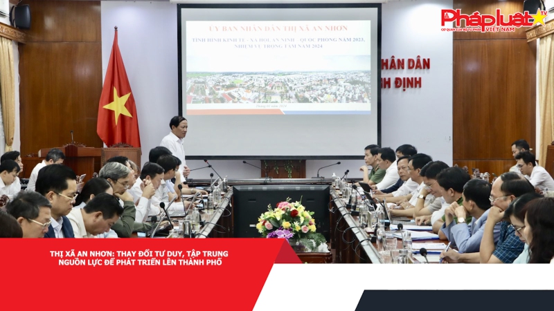 Thị xã An Nhơn - Bình Định: Thay đổi tư duy, tập trung nguồn lực để phát triển lên thành phố.