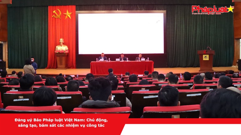 Đảng uỷ Báo Pháp luật Việt Nam: Chủ động, sáng tạo, bám sát các nhiệm vụ công tác
