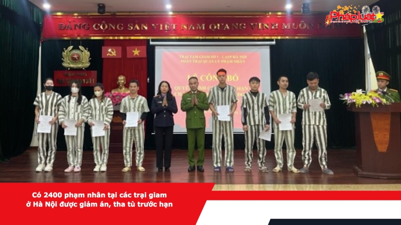 Có 2400 phạm nhân tại các trại giam ở Hà Nội được giảm án, tha tù trước hạn