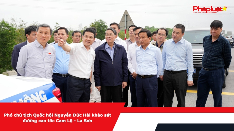 Phó chủ tịch Quốc hội Nguyễn Đức Hải khảo sát đường cao tốc Cam Lộ - La Sơn