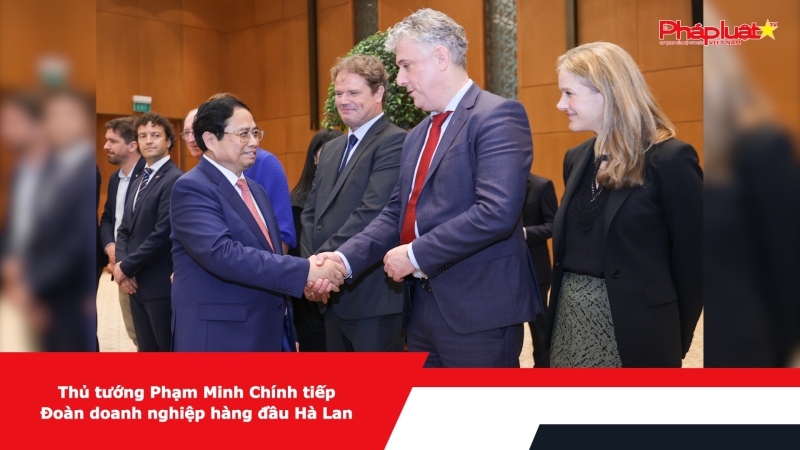 Thủ tướng Phạm Minh Chính tiếp Đoàn doanh nghiệp hàng đầu Hà Lan