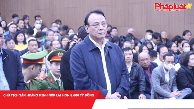 Chủ tịch Tân Hoàng Minh nộp lại hơn 8.600 tỷ đồng