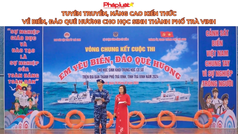 Tuyên truyền, nâng cao kiến thức về biển, đảo quê hương cho học sinh thành phố Trà Vinh
