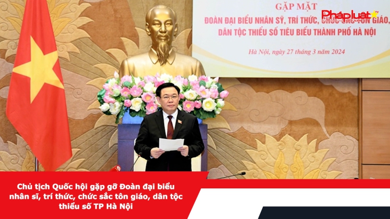 Chủ tịch Quốc hội gặp gỡ Đoàn đại biểu nhân sĩ, trí thức, chức sắc tôn giáo, dân tộc thiểu số TP Hà Nội