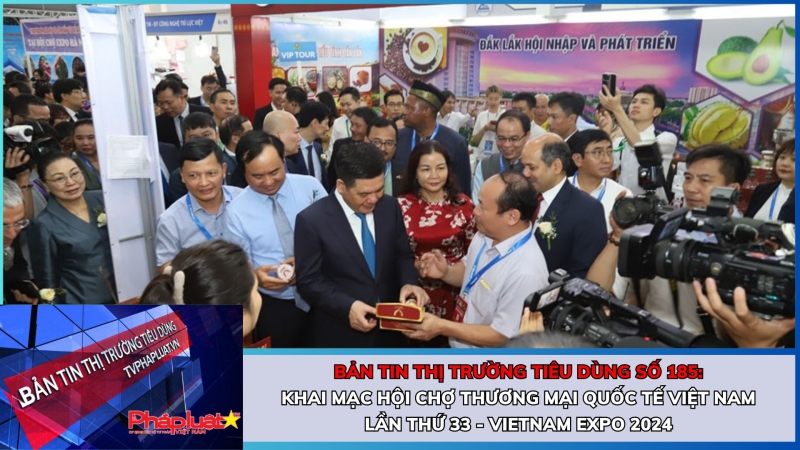 Bản tin Thị trường Tiêu dùng số 185: Khai mạc Hội chợ Thương mại Quốc tế Việt Nam lần thứ 33 - Vietnam Expo 2024